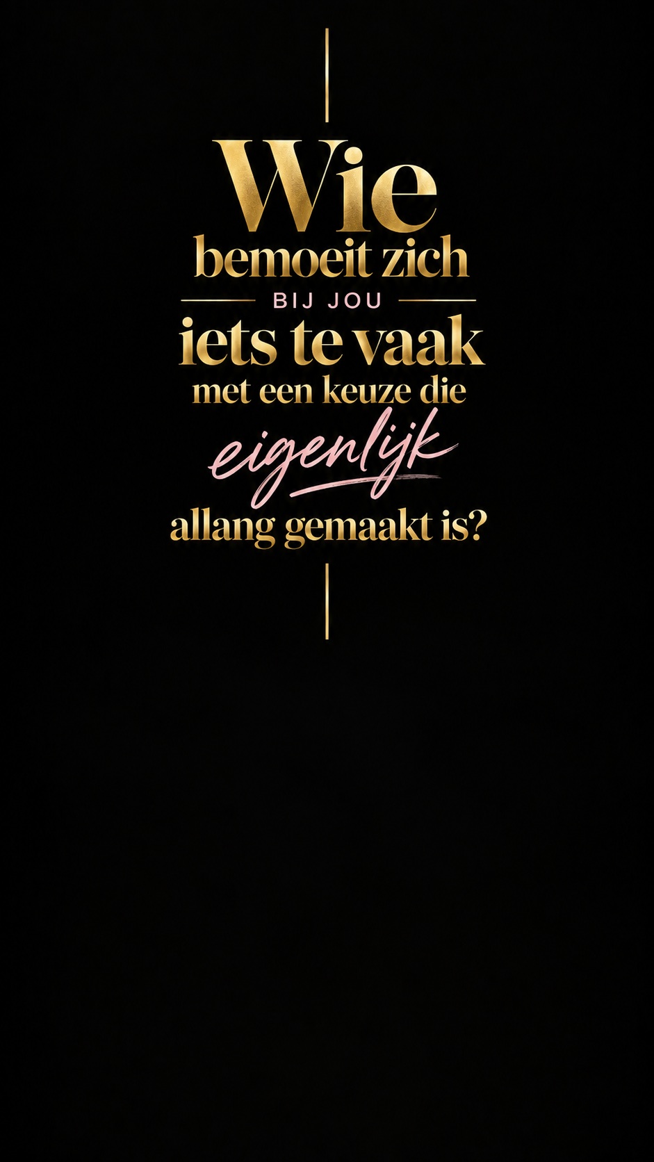 Wie bemoeit zich bij jou iets te vaak met een keuze die eigenlijk allang gemaakt is?